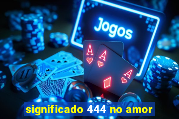 significado 444 no amor