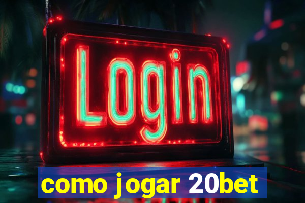 como jogar 20bet