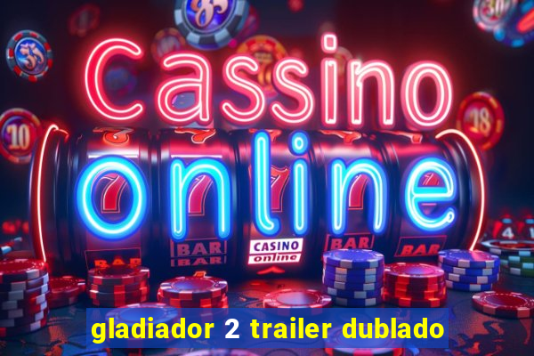 gladiador 2 trailer dublado