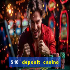 $10 deposit casino real money