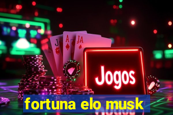 fortuna elo musk