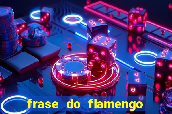 frase do flamengo para foto