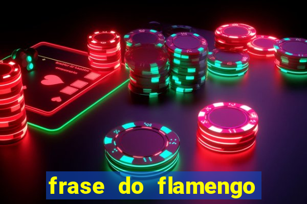 frase do flamengo para foto