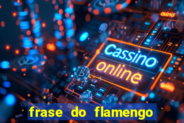 frase do flamengo para foto