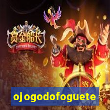 ojogodofoguete