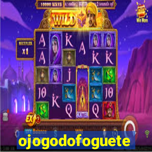 ojogodofoguete