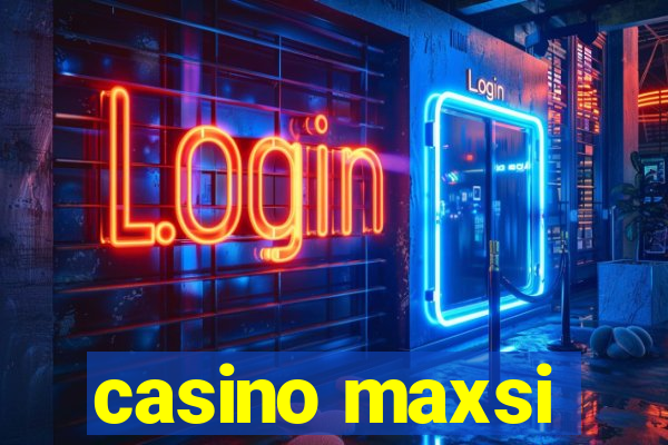 casino maxsi