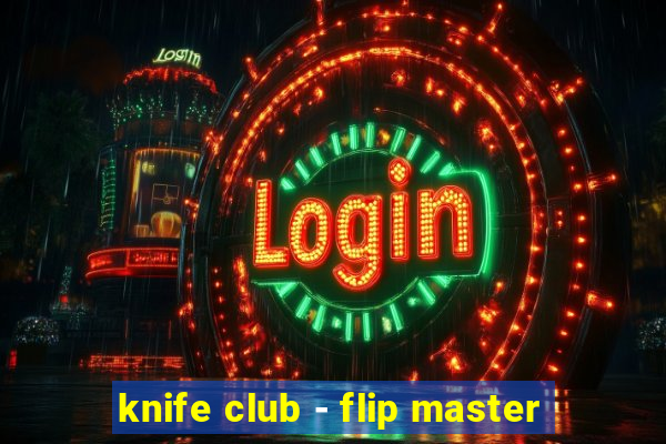 knife club - flip master