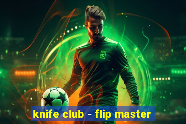 knife club - flip master