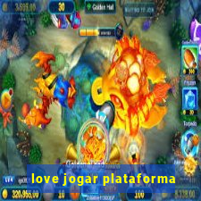 love jogar plataforma