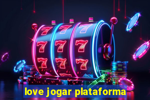 love jogar plataforma