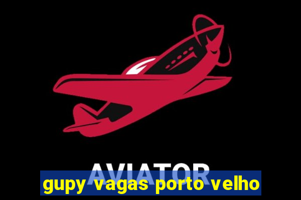 gupy vagas porto velho