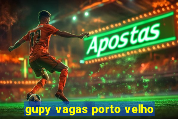 gupy vagas porto velho