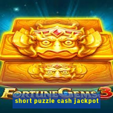 short puzzle cash jackpot