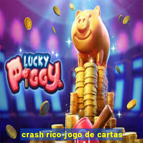 crash rico-jogo de cartas