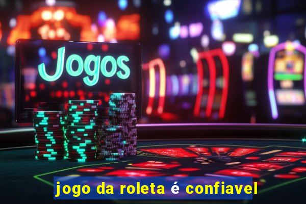 jogo da roleta é confiavel