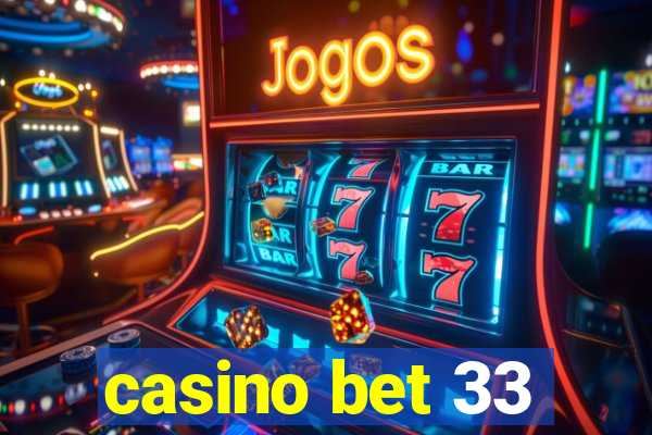 casino bet 33