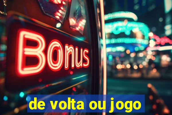 de volta ou jogo