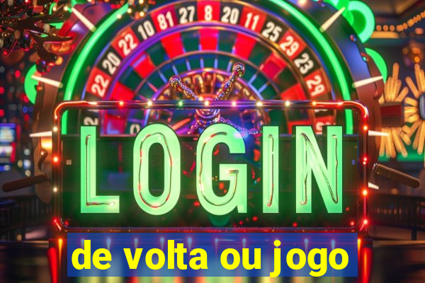 de volta ou jogo