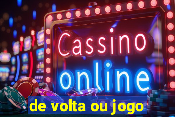 de volta ou jogo