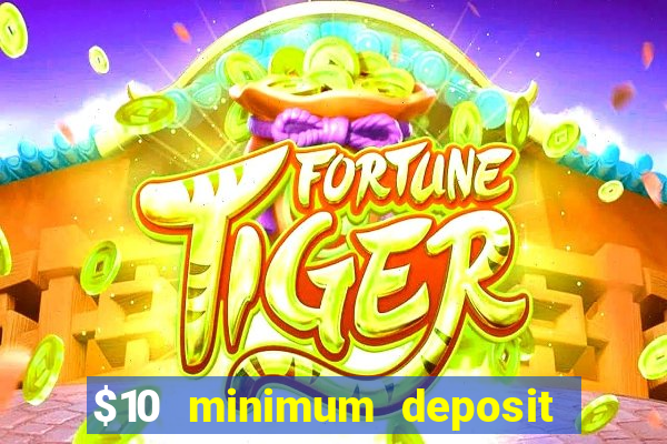 $10 minimum deposit online casinos