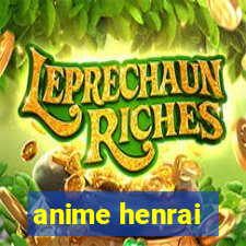 anime henrai