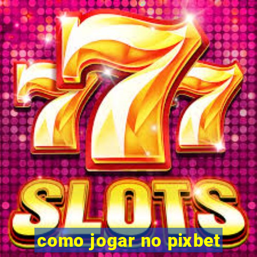 como jogar no pixbet