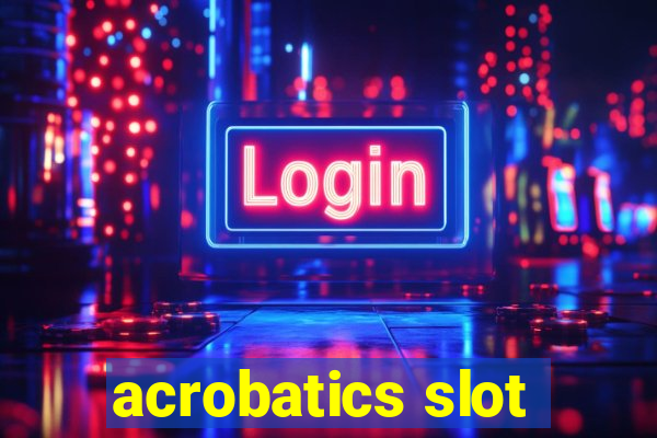 acrobatics slot