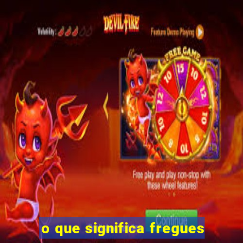 o que significa fregues