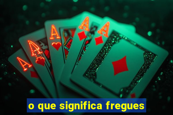 o que significa fregues