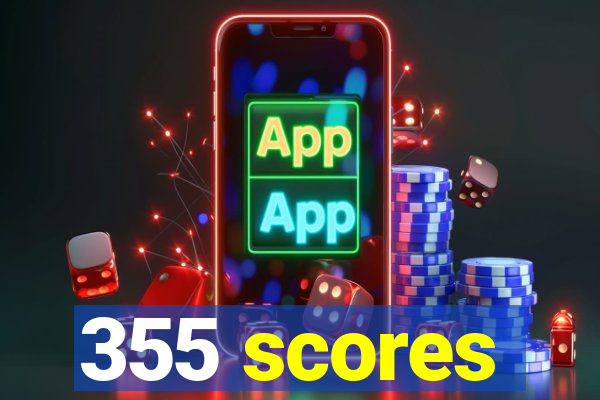 355 scores