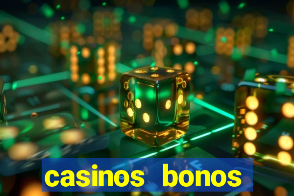 casinos bonos bienvenida gratis sin deposito