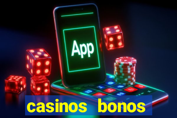 casinos bonos bienvenida gratis sin deposito