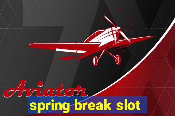 spring break slot