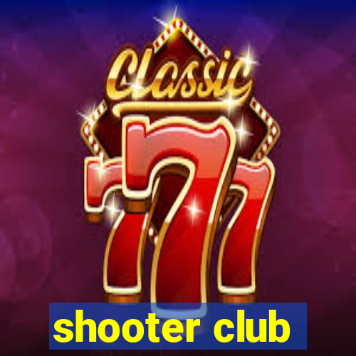 shooter club