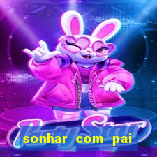 sonhar com pai falecido jogo do bicho