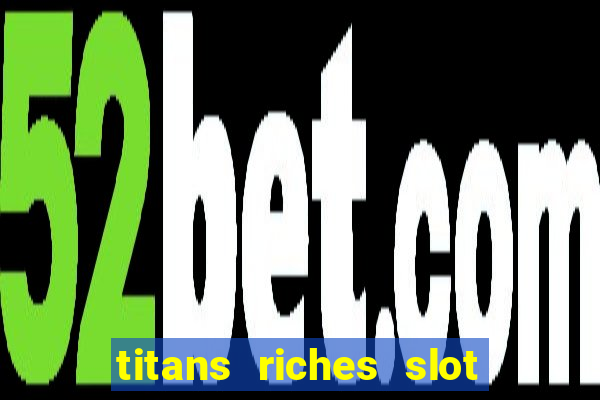 titans riches slot free play