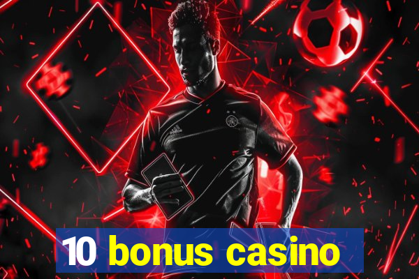 10 bonus casino