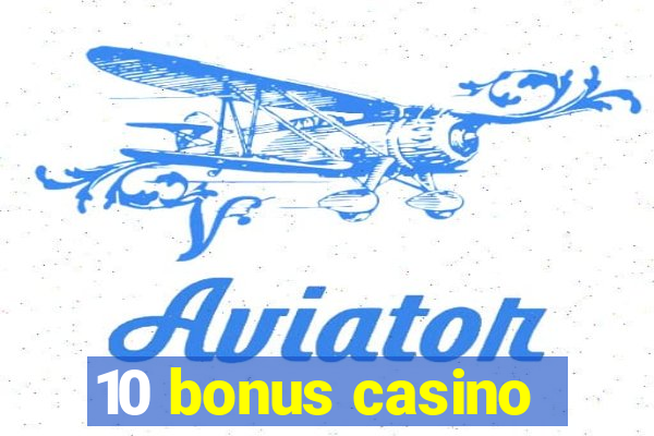 10 bonus casino