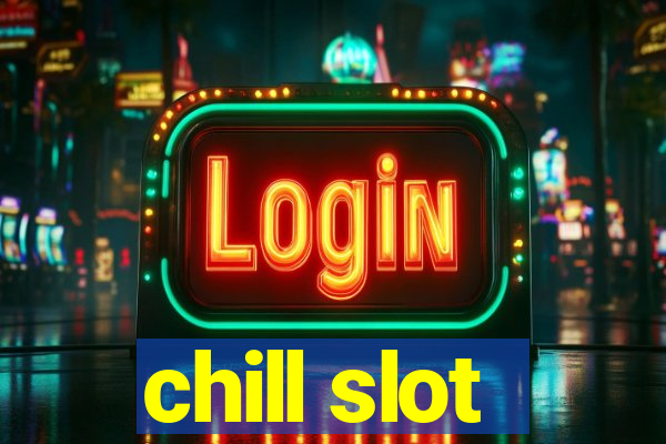 chill slot