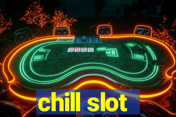 chill slot