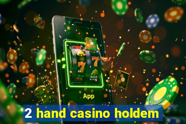 2 hand casino holdem