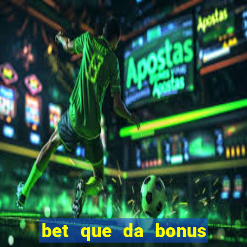 bet que da bonus de cadastro