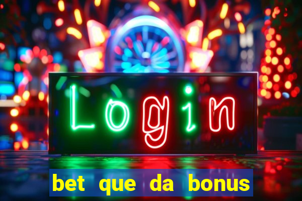 bet que da bonus de cadastro