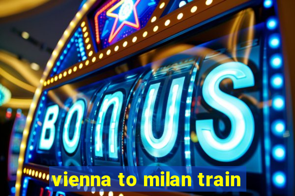 vienna to milan train