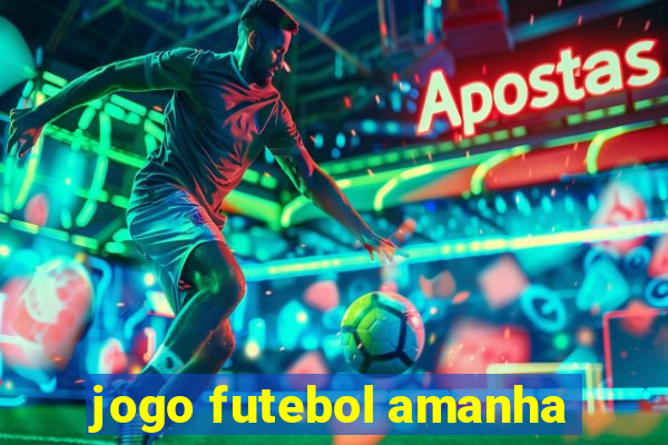 jogo futebol amanha