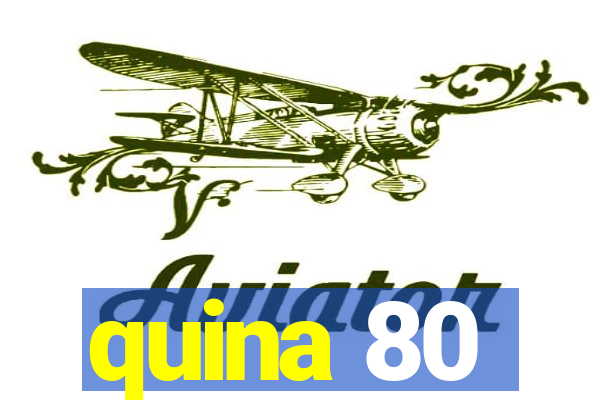 quina 80