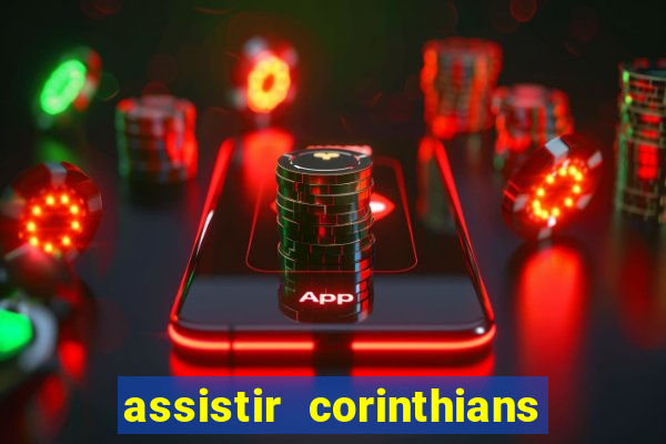 assistir corinthians futebol play hd