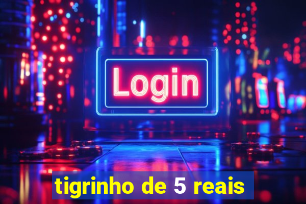 tigrinho de 5 reais