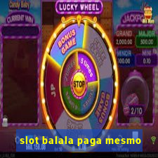 slot balala paga mesmo